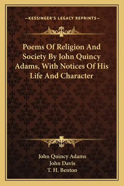 Poems of Religion and Society by John Quincy Adams, with Notices of His Life and Character - Paperback