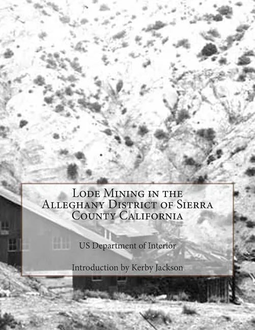 Lode Mining in the Alleghany District of Sierra County California - Paperback