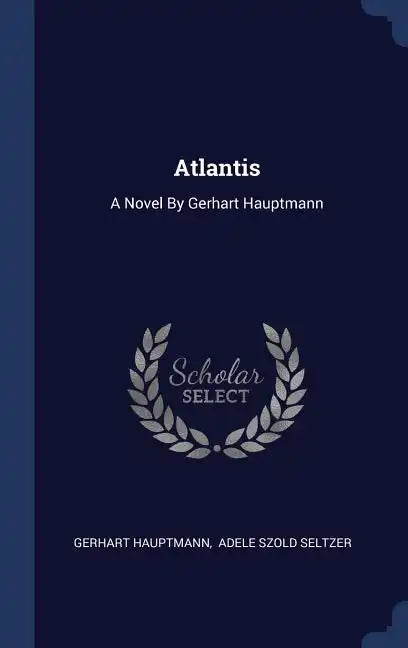 Atlantis: A Novel By Gerhart Hauptmann - Hardcover