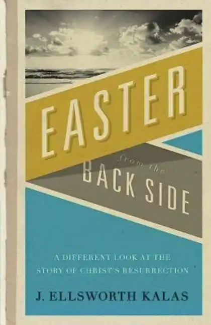 Easter from the Back Side: A Different Look at the Story of Christ's Resurrection - Paperback
