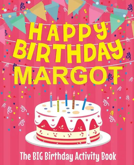 Happy Birthday Margot - The Big Birthday Activity Book: Personalized Children's Activity Book - Paperback