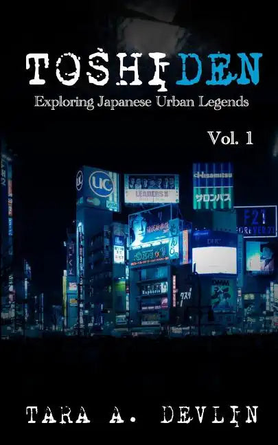Toshiden: Exploring Japanese Urban Legends: Volume One - Paperback