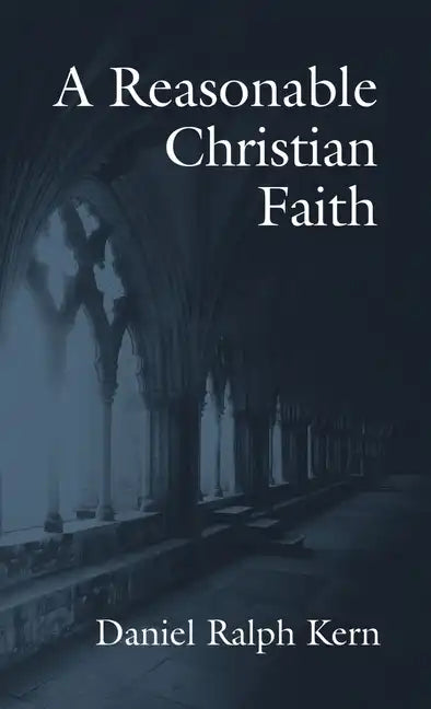 A Reasonable Christian Faith - Hardcover