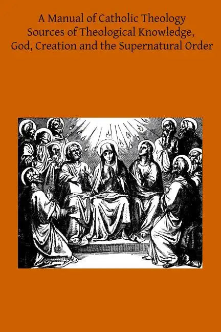 A Manual of Catholic Theology: Based on Scheeben's Dogmatik - Paperback