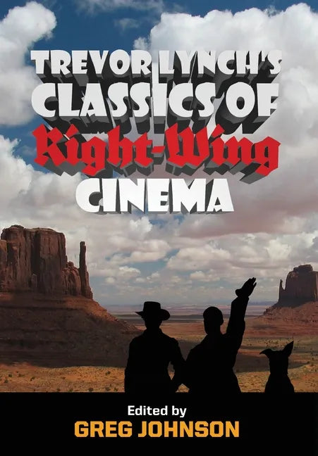 Trevor Lynch's Classics of Right-Wing Cinema - Hardcover