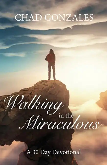 Walking in the Miraculous: a thirty day devotional - Paperback