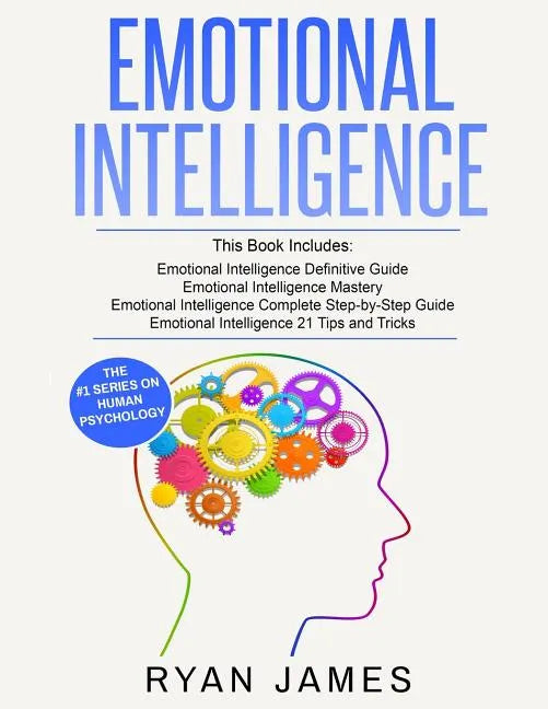Emotional Intelligence: 4 Manuscripts - How to Master Your Emotions, Increase Your EQ, Improve Your Social Skills, and Massively Improve Your - Paperback