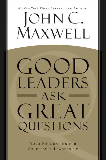 Good Leaders Ask Great Questions: Your Foundation for Successful Leadership - Paperback