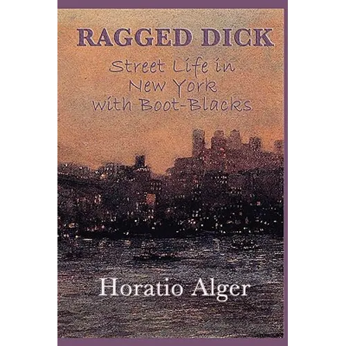 Ragged Dick -Or- Street Life in New York with Boot-Blacks - Paperback