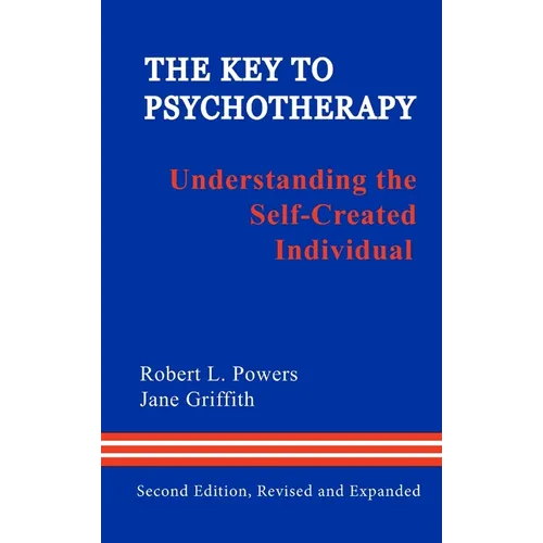 The Key to Psychotherapy: Understanding the Self-Created Individual - Hardcover