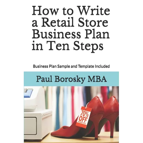 How to Write a Retail Store Business Plan in Ten Steps: Business Plan Sample and Template Included - Paperback
