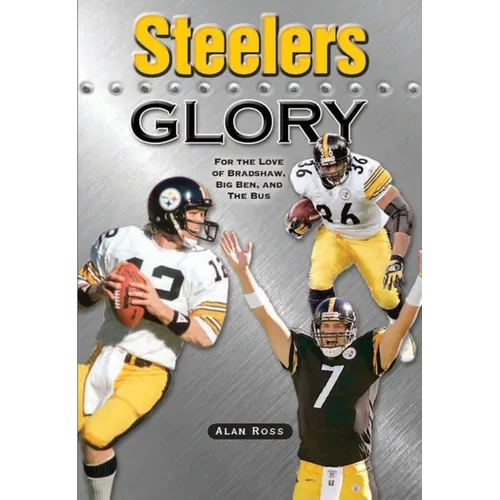 Steelers Glory: For the Love of Bradshaw, Big Ben and the Bus - Paperback