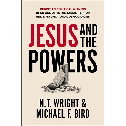 Jesus and the Powers: Christian Political Witness in an Age of Totalitarian Terror and Dysfunctional Democracies - Paperback