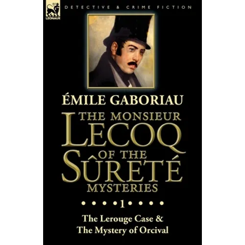 The Monsieur Lecoq of the Sûreté Mysteries: Volume 1-The Lerouge Case & The Mystery of Orcival - Paperback