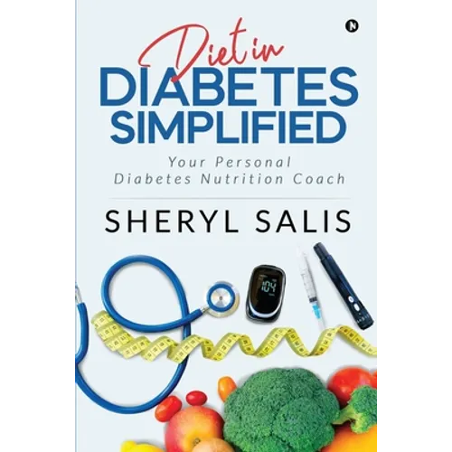 Diet In Diabetes Simplified: Your Personal Diabetes Nutrition Coach - Paperback