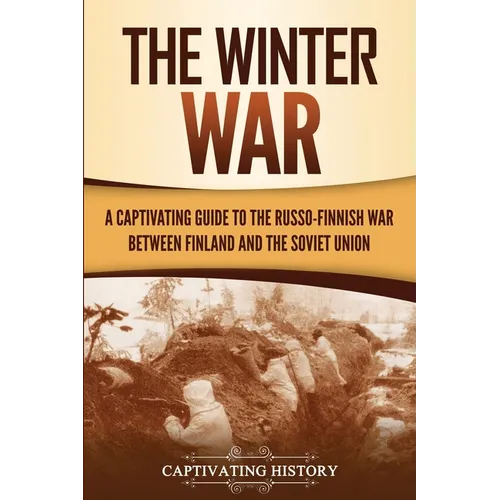 The Winter War: A Captivating Guide to the Russo-Finnish War between Finland and the Soviet Union - Paperback