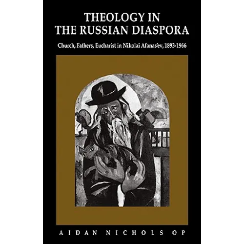 Theology in the Russian Diaspora: Church, Fathers, Eucharist in Nikolai Afanas'ev (1893 1966) - Paperback