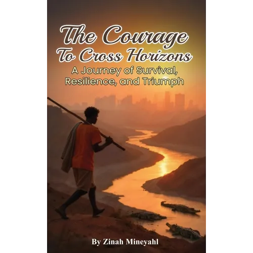 The Courage to Cross Horizons: A story of survival, resilience, and triumph - Hardcover