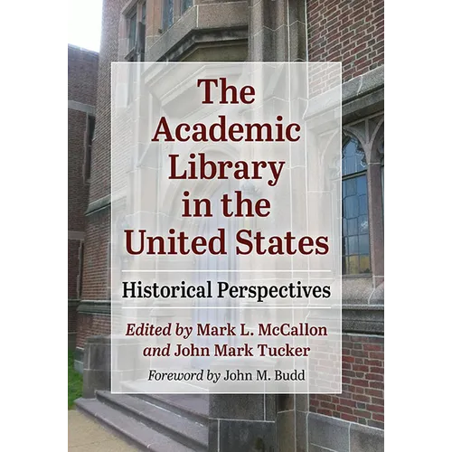 The Academic Library in the United States: Historical Perspectives - Paperback
