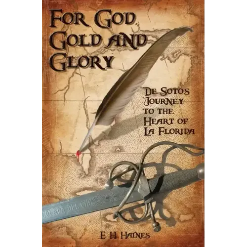 For God, Gold and Glory: de Soto's Journey to the Heart of La Florida - Paperback