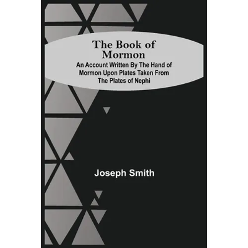 The Book Of Mormon; An Account Written By The Hand Of Mormon Upon Plates Taken From The Plates Of Nephi - Paperback