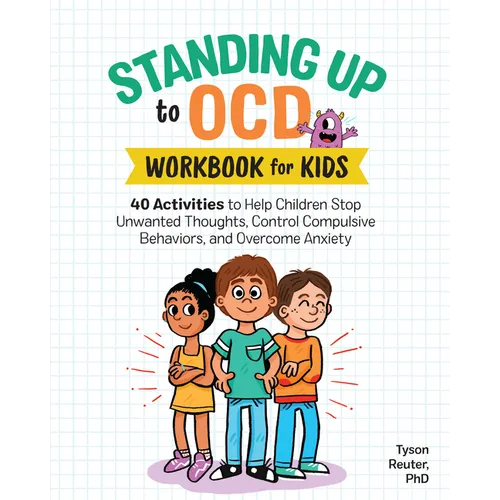 Standing Up to Ocd Workbook for Kids: 40 Activities to Help Children Stop Unwanted Thoughts, Control Compulsive Behaviors, and Overcome Anxiety - Paperback