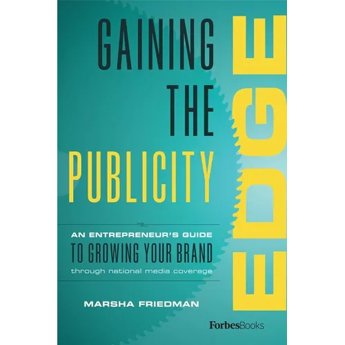 Gaining the Publicity Edge: An Entrepreneur's Guide to Growing Your Brand Through National Media Coverage - Hardcover
