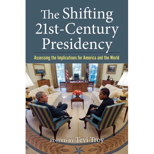 The Shifting Twenty-First-Century Presidency: Assessing the Implications for America and the World - Hardcover