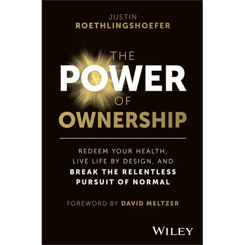 The Power of Ownership: Redeem Your Health, Live Life by Design, and Break the Relentless Pursuit of Normal - Hardcover