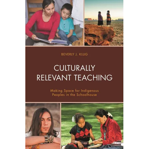 Culturally Relevant Teaching: Making Space for Indigenous Peoples in the Schoolhouse - Paperback
