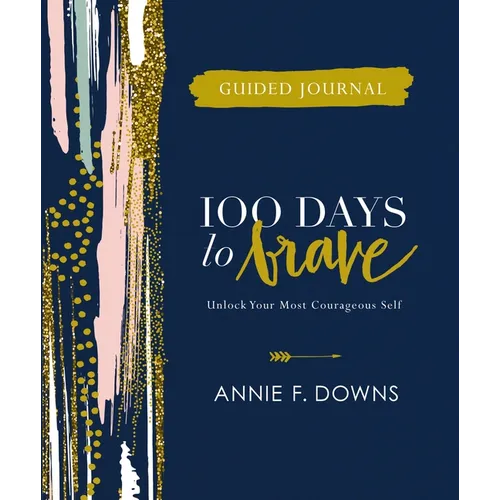 100 Days to Brave Guided Journal: Unlock Your Most Courageous Self (a Devotional Journal) - Hardcover