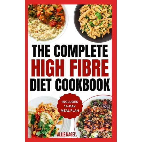 High Fiber Diet Cookbook: Quick, Easy Low Carb High Protein Recipes & Meal Prep for IBS Relief & Improved Gut Health - Paperback