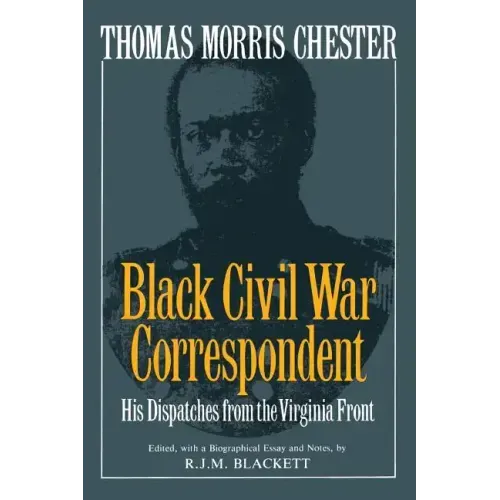 Thomas Morris Chester, Black Civil War Correspondent: His Dispatches from the Virginia Front - Paperback