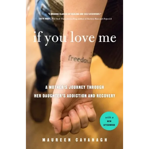 If You Love Me: A Mother's Journey Through Her Daughter's Addiction and Recovery - Paperback