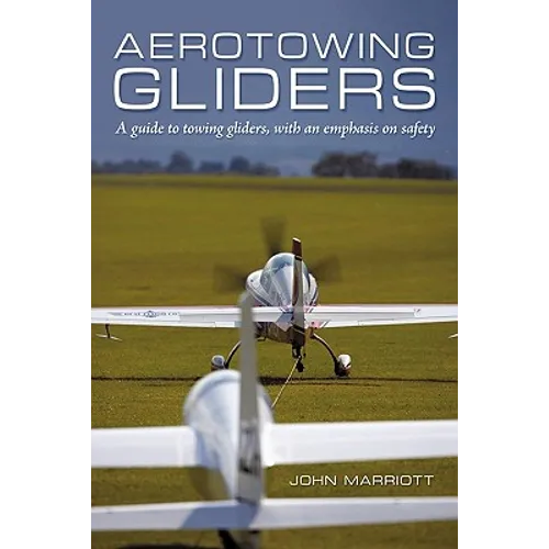 Aerotowing Gliders: A Guide to Towing Gliders, with an Emphasis on Safety - Paperback