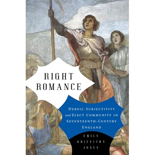 Right Romance: Heroic Subjectivity and Elect Community in Seventeenth-Century England - Paperback