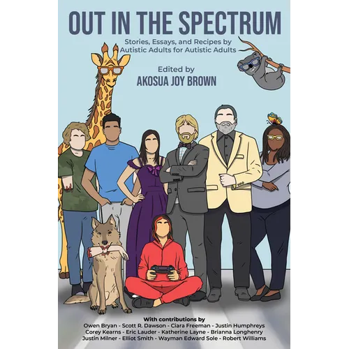 Out in the Spectrum: Stories, Articles, and Recipes For Autistic Adults by Autistic Adults - Paperback