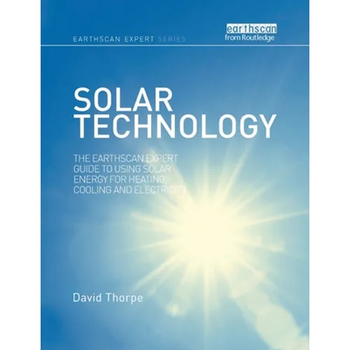 Solar Technology: The Earthscan Expert Guide to Using Solar Energy for Heating, Cooling and Electricity - Paperback