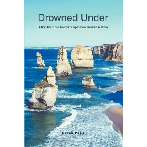 Drowned Under: A tipsy tale of one American's experiences abroad in Australia - Paperback