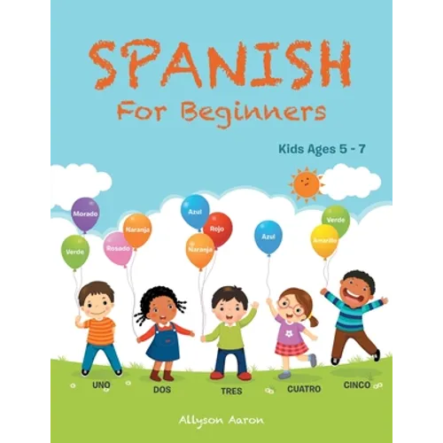 Spanish for Beginners: Kids Ages 5 - 7 - Paperback