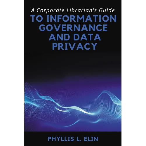 A Corporate Librarian's Guide to Information Governance and Data Privacy - Paperback