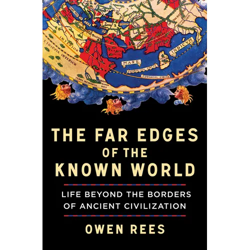 The Far Edges of the Known World: Life Beyond the Borders of Ancient Civilization - Hardcover