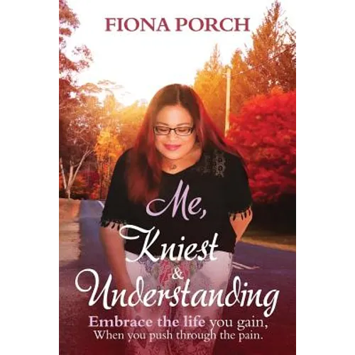 Me, Kniest & Understanding: Embrace the life you gain, When you push through the pain. - Paperback