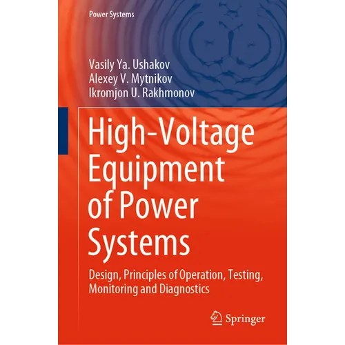 High-Voltage Equipment of Power Systems: Design, Principles of Operation, Testing, Monitoring and Diagnostics - Hardcover