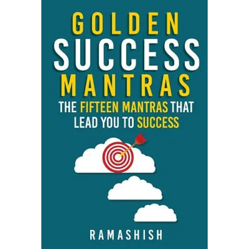 Golden Success Mantras: The Fifteen Mantras That Lead You to Success - Paperback