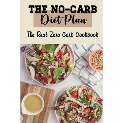 The No-Carb Diet Plan: The Real Zero Carb Cookbook - Paperback