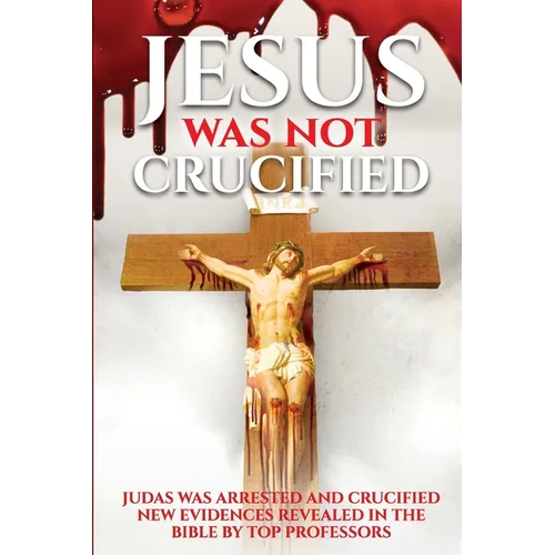 Judas Was Crucified not Jesus: Years of research reveals from the Bible the truth that the Jews did not kill Jesus God saved him, Jesus was and is th - Paperback