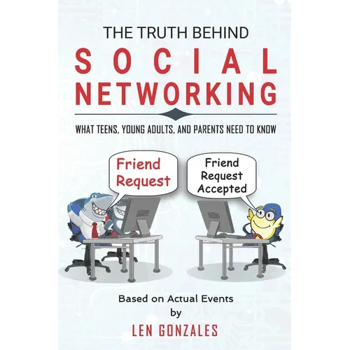 The Truth Behind Social Networking: What Teens, Young Adults, and Parents Need to Know - Paperback