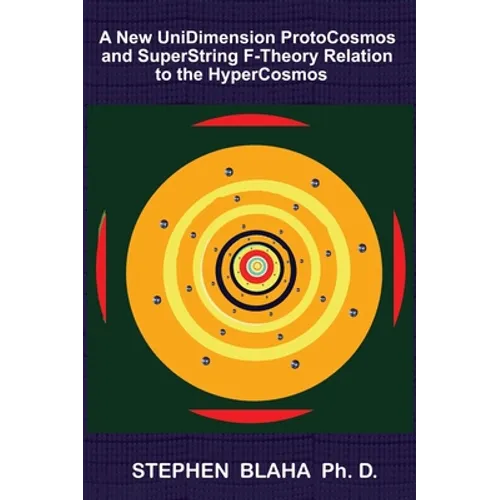 A New UniDimension ProtoCosmos and SuperString F-Theory Relation to the HyperCosmos - Hardcover
