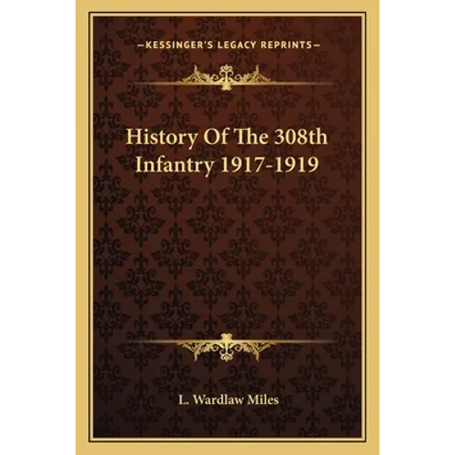History Of The 308th Infantry 1917-1919 - Paperback